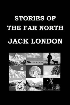 Book cover for STORIES OF THE FAR NORTH By JACK LONDON