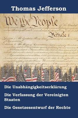 Book cover for Unabhangigkeitserklarung, Verfassung Und Gesetzesentwurf Der Rechte Der Vereinigten Staaten Von Amerika