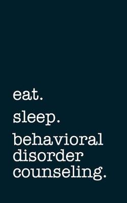 Book cover for eat. sleep. behavioral disorder counseling. - Lined Notebook