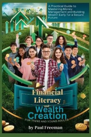 Cover of Financial Literacy and Wealth Creation for Teens and Young Adults