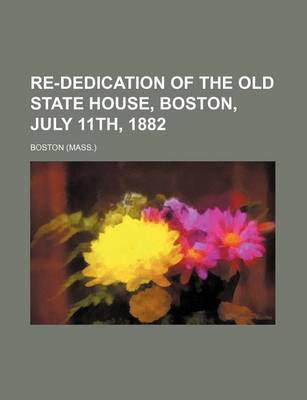 Book cover for Re-Dedication of the Old State House, Boston, July 11th, 1882