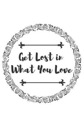 Book cover for Get Lost in What You Love
