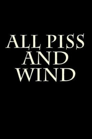 Cover of All Piss and Wind
