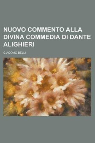 Cover of Nuovo Commento Alla Divina Commedia Di Dante Alighieri