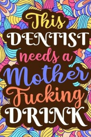 Cover of This Dentist Need a Mother Fucking Drink