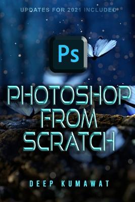 Book cover for Photoshop From Scratch(Updates for 2021 included)