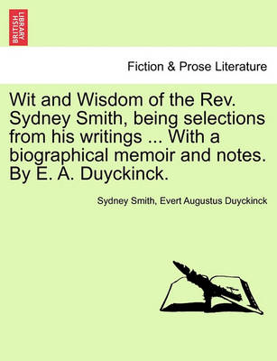 Book cover for Wit and Wisdom of the REV. Sydney Smith, Being Selections from His Writings ... with a Biographical Memoir and Notes. by E. A. Duyckinck.