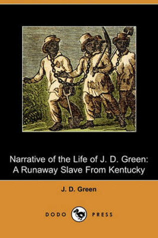 Cover of Narrative of the Life of J. D. Green, a Runaway Slave from Kentucky (Dodo Press)
