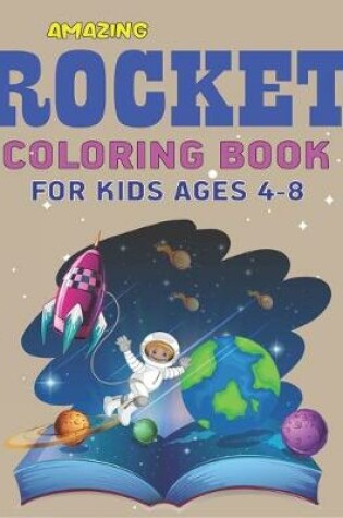 Cover of Amazing Rocket Coloring Book for Kids Ages 4-8