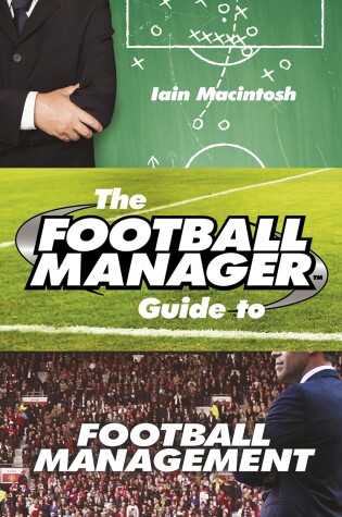 Cover of The Football Manager's Guide to Football Management