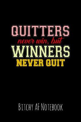 Book cover for Quitters Never Win But Winners Never Quit