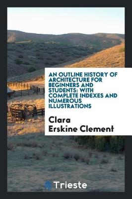 Cover of An Outline History of Architecture for Beginners and Students