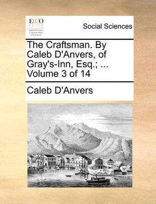 Book cover for The Craftsman. by Caleb D'Anvers, of Gray's-Inn, Esq.; ... Volume 3 of 14