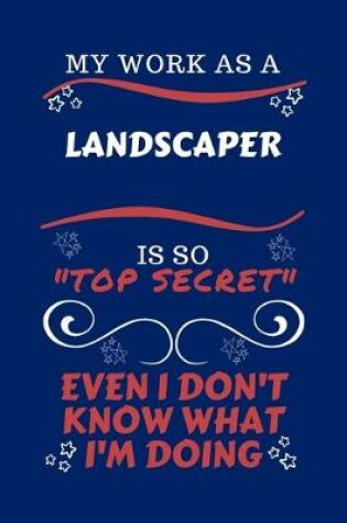 Cover of My Work As A Landscaper Is So Top Secret Even I Don't Know What I'm Doing