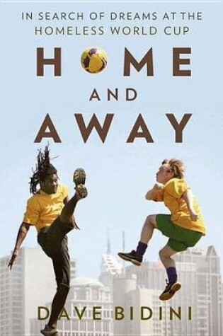 Cover of Home and Away: In Search of Dreams at the Homeless World Cup