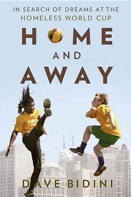 Book cover for Home and Away: In Search of Dreams at the Homeless World Cup