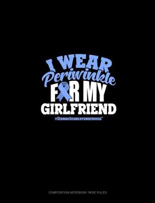 Cover of I Wear Periwinkle For My Girlfriend #StomachCancerAwareness