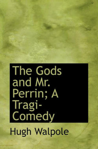 Cover of The Gods and Mr. Perrin; A Tragi-Comedy