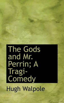 Book cover for The Gods and Mr. Perrin; A Tragi-Comedy
