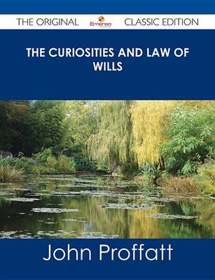 Book cover for The Curiosities and Law of Wills - The Original Classic Edition