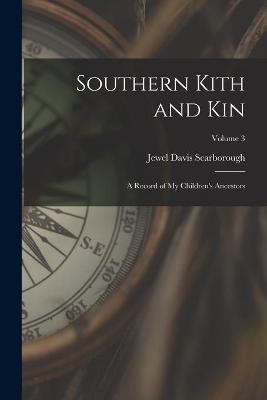 Cover of Southern Kith and Kin; a Record of My Children's Ancestors; Volume 3