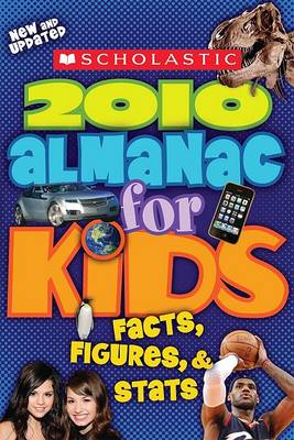 Cover of Scholastic 2010 Almanac for Kids: Facts, Figures, & STATS