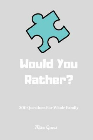 Cover of Would You Rather? 200 Questions For Whole Family