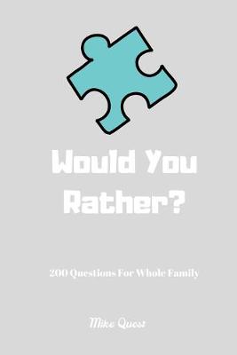 Book cover for Would You Rather? 200 Questions For Whole Family