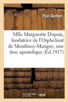Book cover for Vie de Mlle Marguerite Dupuis, Fondatrice de l'Orphelinat de Montbouy-Marigny, Une Ame Apostolique