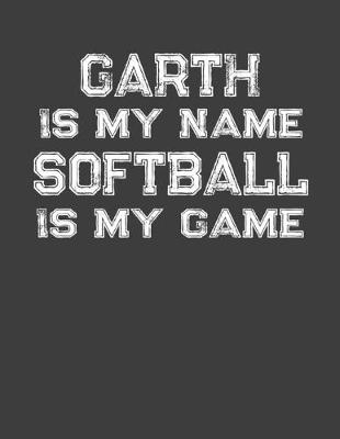 Book cover for Garth Is My Name Softball Is My Game