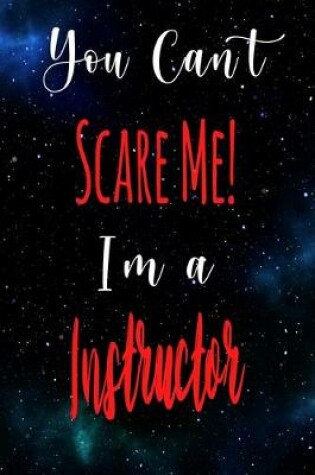 Cover of You Can't Scare Me! I'm A Instructor