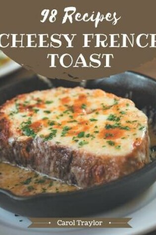 Cover of 98 Cheesy French Toast Recipes