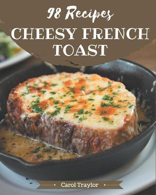 Book cover for 98 Cheesy French Toast Recipes