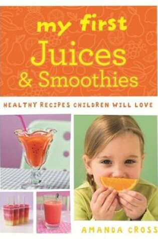 Cover of My First Juices and Smoothies
