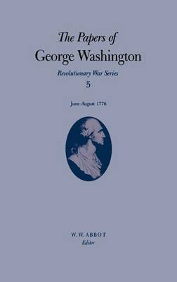 Cover of The Papers of George Washington v.5; Revolutionary War Series;June-August 1776