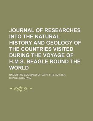 Book cover for Journal of Researches Into the Natural History and Geology of the Countries Visited During the Voyage of H.M.S. Beagle Round the World; Under the Command of Capt. Fitz Roy, R.N.