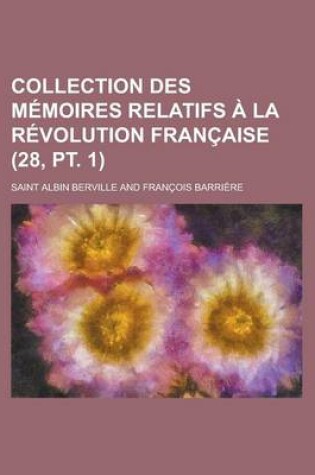 Cover of Collection Des M Moires Relatifs La R Volution Fran Aise (28, PT. 1)