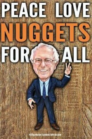 Cover of Funny Bernie Sanders Gift Journal Peace Love Nuggets For All