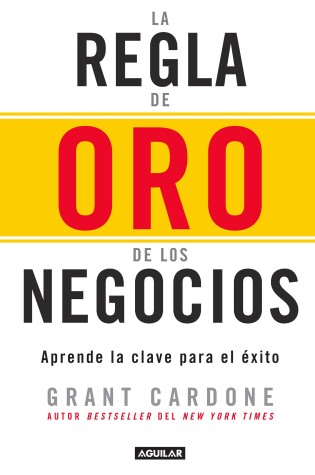 Cover of La regla de oro de los negocios - Aprende la clave del exito / The 10X Rule: The  Only Difference Between Success and Failure