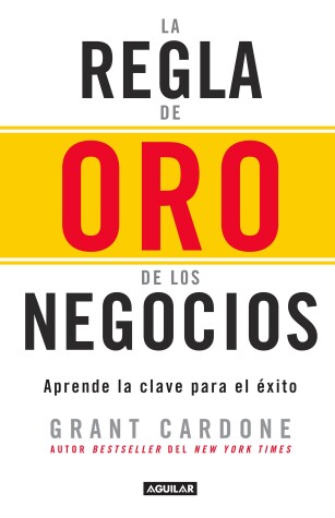 Book cover for La regla de oro de los negocios - Aprende la clave del exito / The 10X Rule: The  Only Difference Between Success and Failure