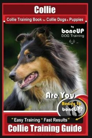 Cover of Collie Collie Training Book for Collie Dogs & Puppies by Boneup Dog Training