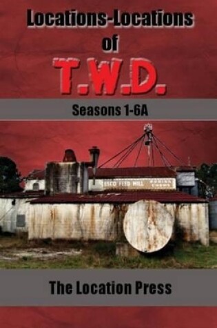 Cover of Locations-Locations of T.W.D. Seasons 1-6A