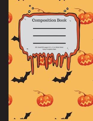 Book cover for Composition Book 100 Sheet/200 Pages 8.5 X 11 In.-Wide Ruled- Scary Pumpkins Bat