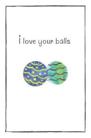 Cover of I Love Your Balls