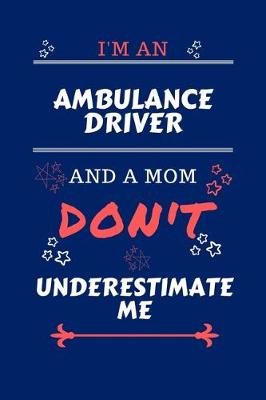 Book cover for I'm An Ambulance Driver And A Mom Don't Underestimate Me