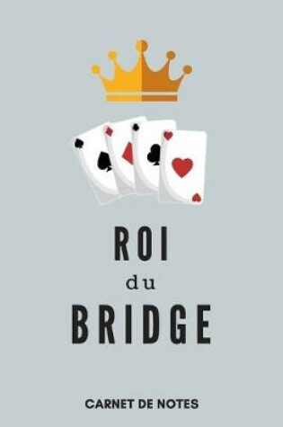 Cover of Roi Du Bridge Carnet de Notes A5 (15 x 22 cm) 120 pages