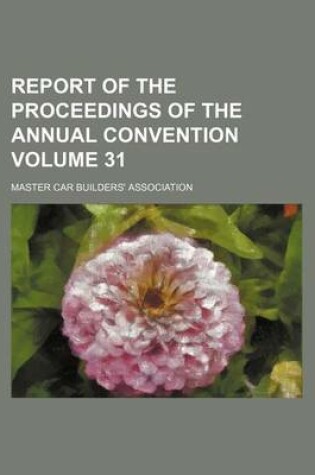 Cover of Report of the Proceedings of the Annual Convention Volume 31