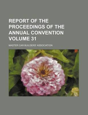 Book cover for Report of the Proceedings of the Annual Convention Volume 31