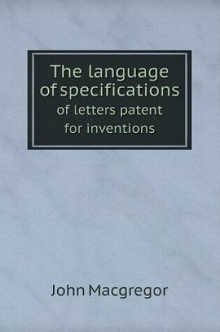 Cover of The language of specifications of letters patent for inventions