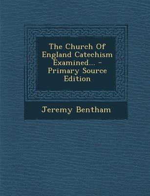 Book cover for The Church of England Catechism Examined...